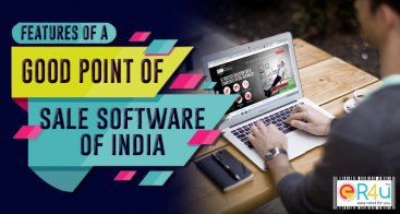 Features of a Good Point of Sale Software of India